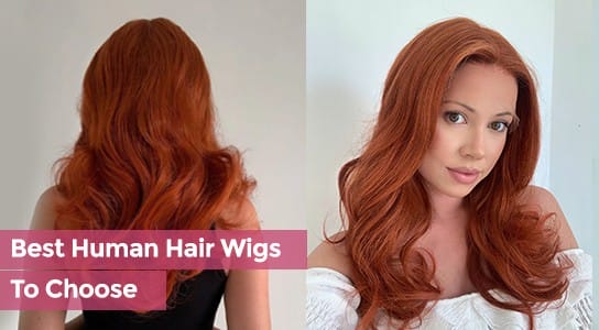 Best Human Hair Wigs To Choose